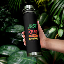 Load image into Gallery viewer, Just Keep Moving Forward "Genius" Copper Vacuum Insulated Bottle, 22oz
