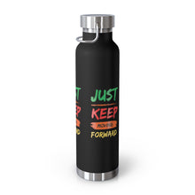 Load image into Gallery viewer, Just Keep Moving Forward &quot;Genius&quot; Copper Vacuum Insulated Bottle, 22oz
