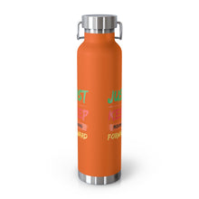 Load image into Gallery viewer, Just Keep Moving Forward &quot;Genius&quot; Copper Vacuum Insulated Bottle, 22oz
